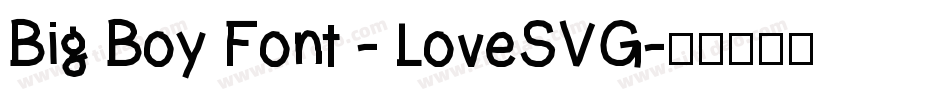 Big Boy Font - LoveSVG字体转换